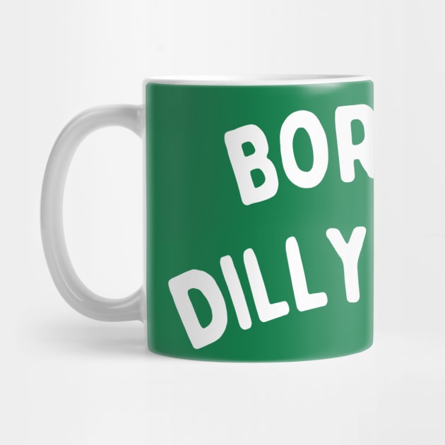 Born To Dilly Dally by Creatifly Graphic Tees